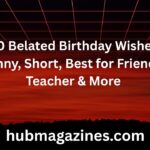 150 Belated Birthday Wishes: Funny, Short, Best for Friends, Teacher & More